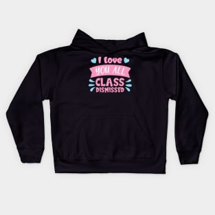 I love you all class dismissed shirt Kids Hoodie